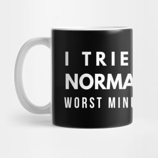 I Tried To Be Normal Once Worst Minute Of My Life - Funny Sayings Mug